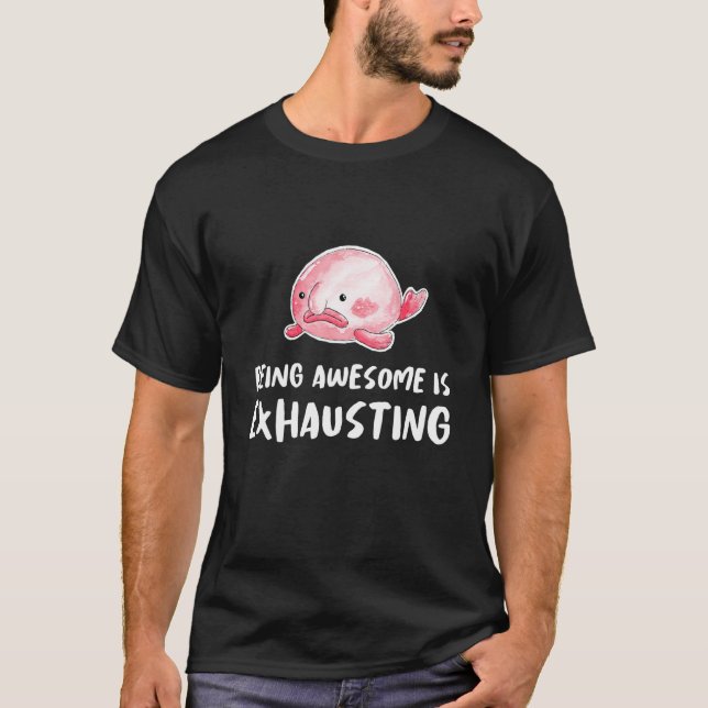 Blobfish Being Awesome Is Exhausting Lazy Tired Sl T-Shirt (Front)