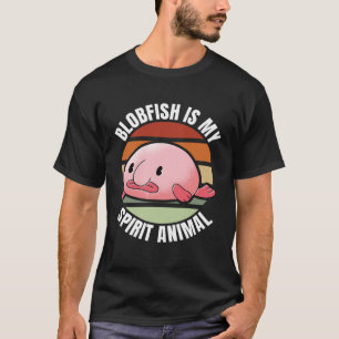 Blobfish Is My Spirit Animal Aquatic Animal Sea Cr T-Shirt