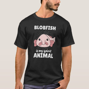 Blobfish Is My Spirit Animal Funny Blobfish T-Shirt