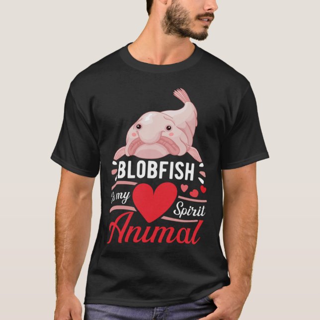 Blobfish is My Spirit Animal Love Cute Blobfish T-Shirt (Front)