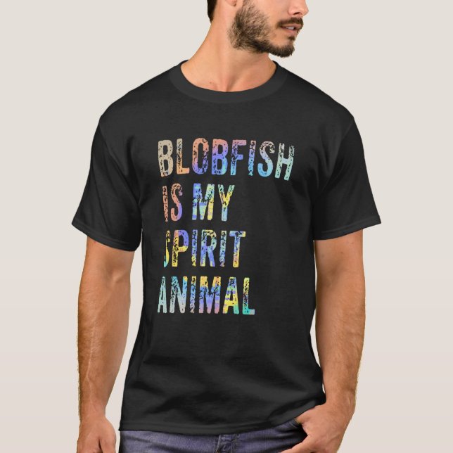 Blobfish Is My Spirit Animal Tie Dye T-Shirt (Front)