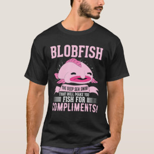Blobfish The Deep Sea Snop That Will Make You Fish T-Shirt