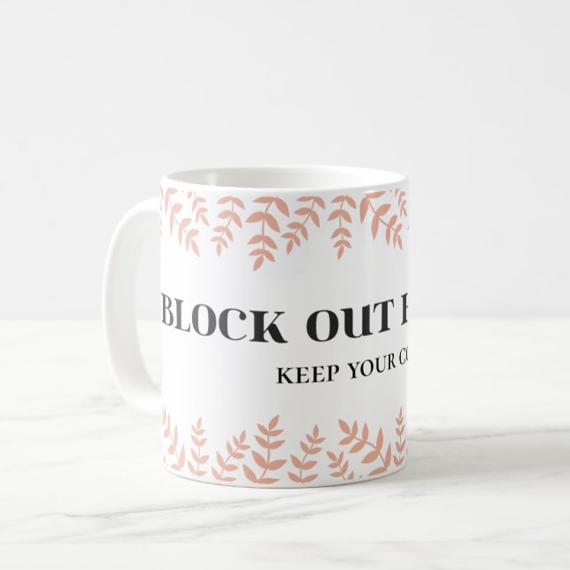 Block Haters: Empowering Life Quote Coffee Mug (Front Left)