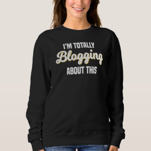 Blogger Blog Writer Publisher Content Creator Blog Sweatshirt