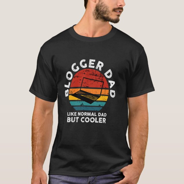 Blogger Dad Like Normal Dad But Cooler Funny Fathe T-Shirt (Front)