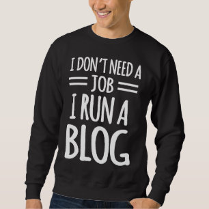 Blogger Publisher Writer Blog Content Creator Job  Sweatshirt
