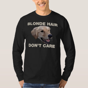 Blonde Hair Don`t Care Golden Lab T-Shirt