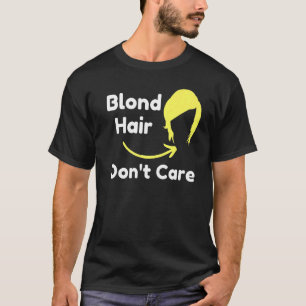 Blonde Hair Dont Care Hair Dresser Sarcastic Novel T-Shirt