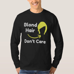 Blonde Hair Dont Care Hair Dresser Sarcastic Novel T-Shirt