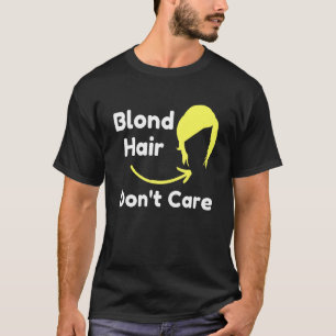 Blonde Hair Dont Care Hair Dresser Sarcastic Novel T-Shirt