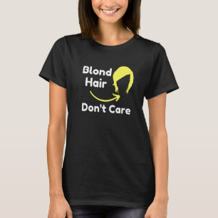 Blonde Hair Dont Care Hair Dresser Sarcastic Novel T-Shirt