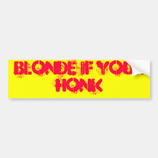 Blonde if your honk bumper sticker