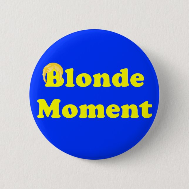 Blonde Moment 6 Cm Round Badge (Front)