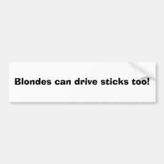 Blondes Can Drive Sticke Too! Bumper Sticker
