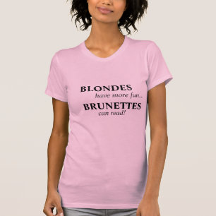 Blondes have more fun... Brunettes can read! T-Shirt