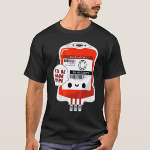 Blood Bag I'll Be Your Type  Nurse T-Shirt