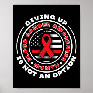 Blood Cancer Awareness. Giving Up Is Not An Option Poster