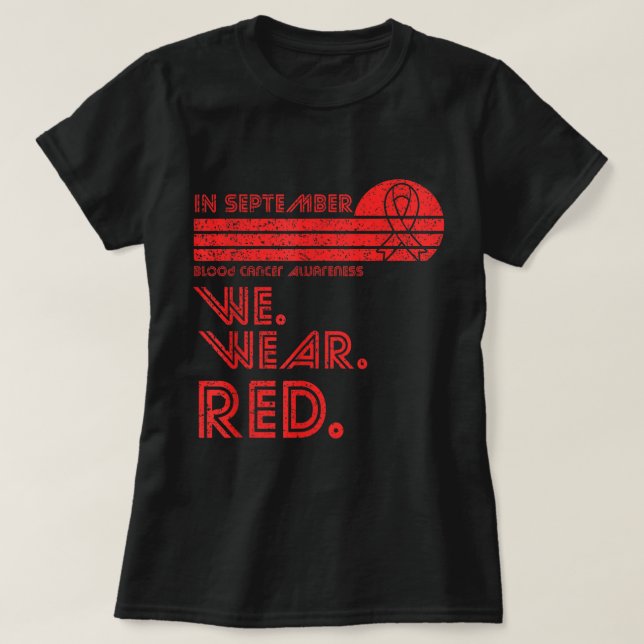 Blood Cancer Awareness Month in September we wear  T-Shirt (Design Front)