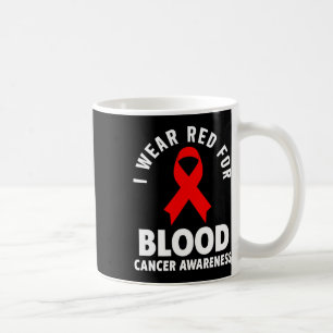 Blood Cancer - I Wear Red For Blood Cancer Awarene Coffee Mug