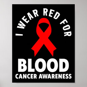 Blood Cancer - I Wear Red For Blood Cancer Awarene Poster