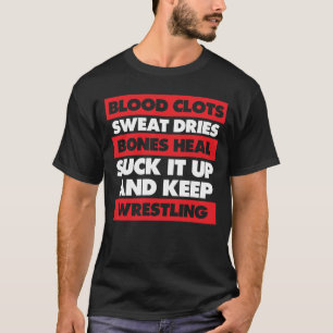 Blood Clots Bones Heal Keep Wrestling Workout T-Shirt