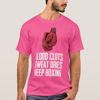 Blood Clots Sweat Dries Keep Boxing Gloves Gift -  T-Shirt