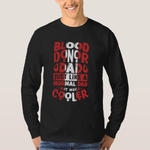 Blood Donor Dad Just Like A Normal Dad But Much Co T-Shirt