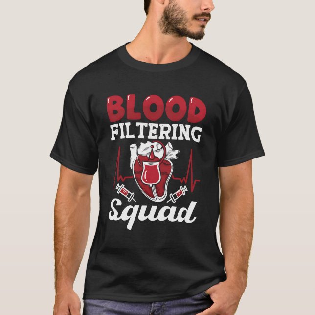 Blood Filtering Squad Nephrology Technician Dialys T-Shirt (Front)