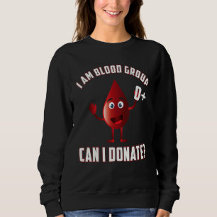Blood Group 0 Positive Blood Donation Day Life Sav Sweatshirt