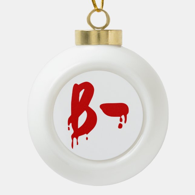 Blood Group B- Negative #Horror Hospital Ceramic Ball Christmas Ornament (Front)