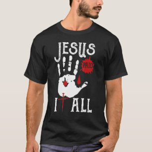 Blood Hand Jesus Paid It All T-Shirt