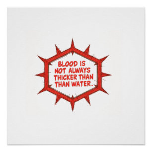 Blood Is Not Always Thicker Than Water Poster