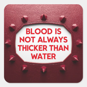 Blood Is Not Always Thicker Than Water Square Sticker