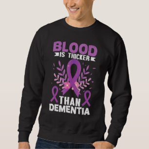 Blood Is Thicker Than Dementia Alzheimer's Awarene Sweatshirt
