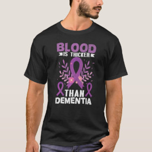 Blood Is Thicker Than Dementia Alzheimer's Awarene T-Shirt