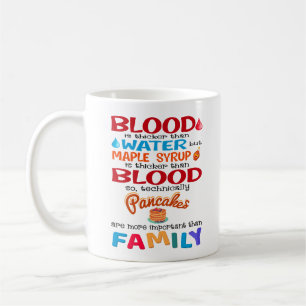 Blood is Thicker than Water But Maple Syrup is Coffee Mug