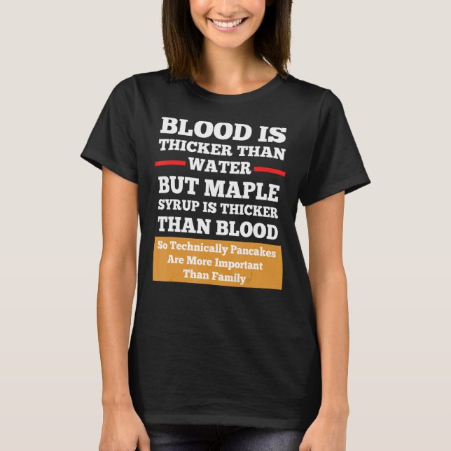 Blood Is Thicker Than Water But Syrup Funny Shirt  (Front)