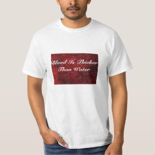 Blood Is Thicker Than Water T-Shirt
