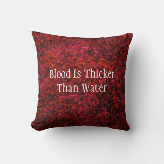 Blood Is Thicker Than Water Throw Pillow