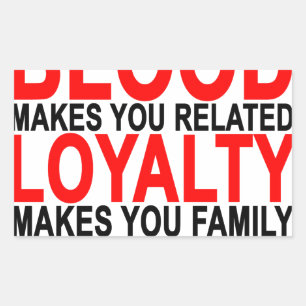 Blood makes you related loyalty makes you family T Rectangular Sticker