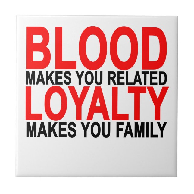 Blood makes you related loyalty makes you family T Tile (Front)