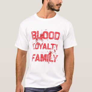Blood Makes You Related Loyalty T-Shirt