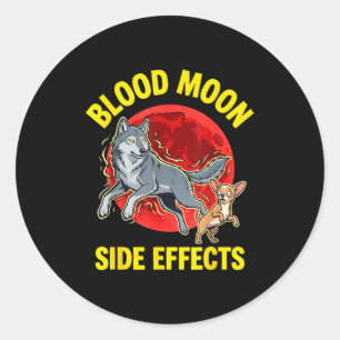 Blood moon side effects funny chihuahua wolf classic round sticker