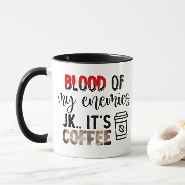 Blood of My Enemies | Just Kidding its Coffee Fun Mug (With Donut)