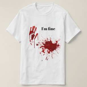 Blood Print Splatter I'm Fine Funny T-Shirt