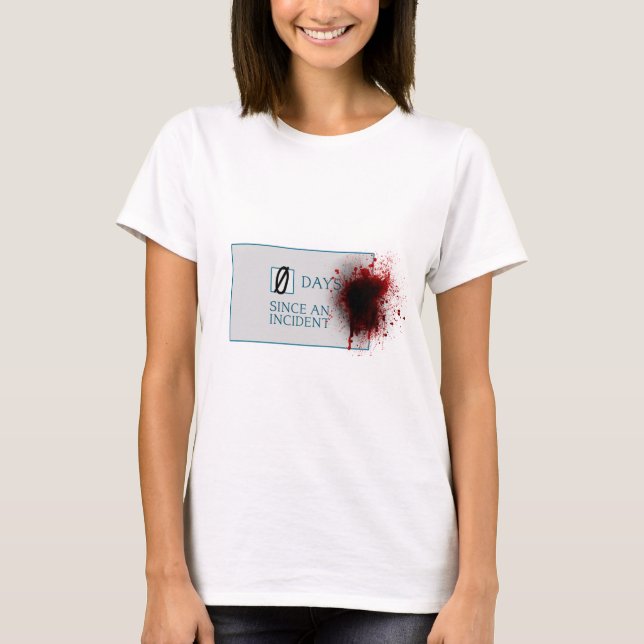 Blood Splatter 0 Days Since Incident T-Shirt (Front)