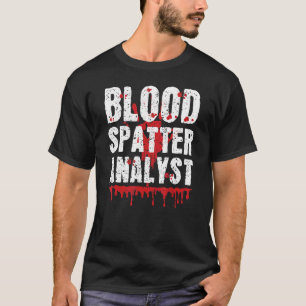 Blood Splatter Analyst Forensic Science True Crime T-Shirt