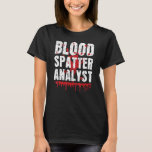 Blood Splatter Analyst Forensic Science True Crime T-Shirt<br><div class="desc">Blood Splatter Analyst Forensic Science True Crime</div>