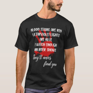 Blood Stains Are Red Ultraviolet Lights Are Blue T-Shirt