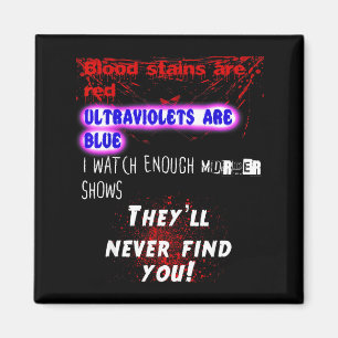 Blood Stains Are Red Ultraviolets Blue Theyll Neve Magnet
